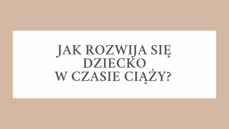 Zadbaj o prawidłowy rozwój dziecka w czasie ciąży